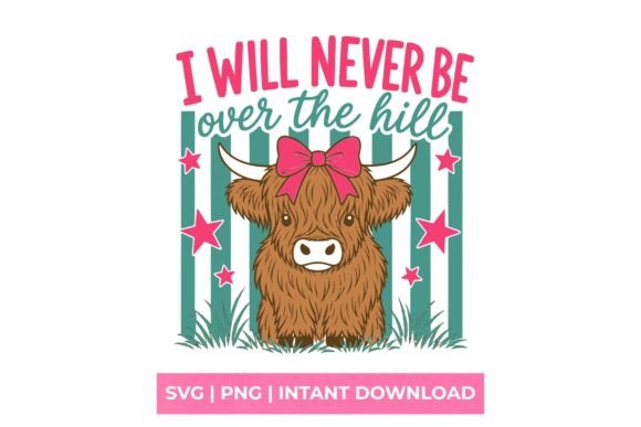Never Over the Hill Highland Cow SVG: Age with Sass